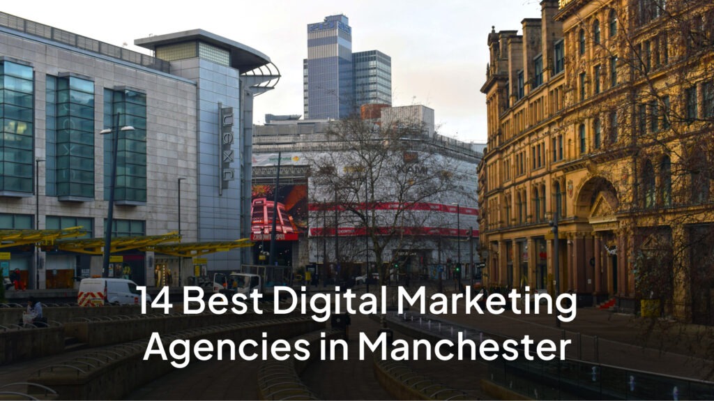 14 Best Digital Marketing Agencies in Manchester