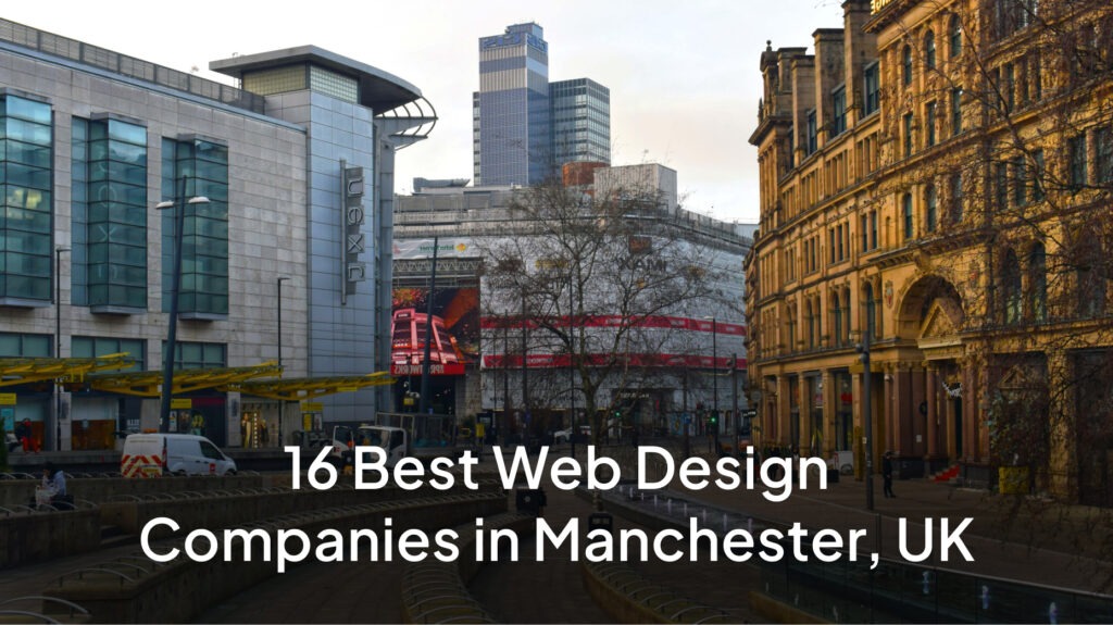 16 Best Web Design Companies in Manchester, UK